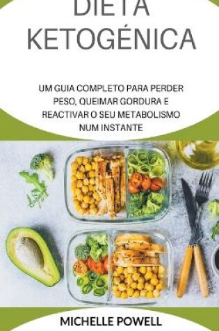 Cover of Dieta Ketogénica Um Guia Completo Para Perder Peso Queimar Gordura e Reactivar o eu Num Metabolismo.