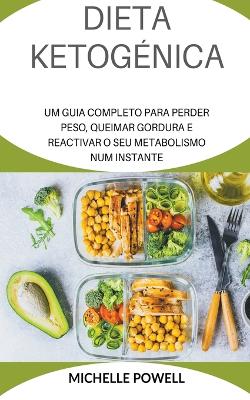 Book cover for Dieta Ketogénica Um Guia Completo Para Perder Peso Queimar Gordura e Reactivar o eu Num Metabolismo.