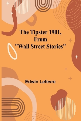 Book cover for The Tipster 1901, From "Wall Street Stories"