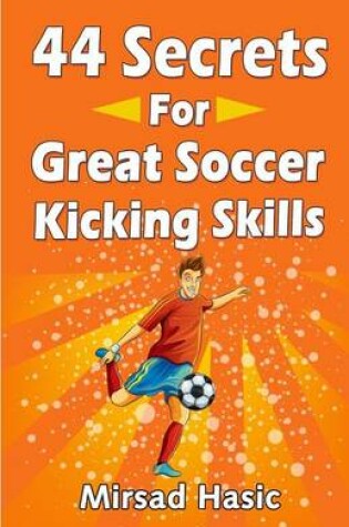 Cover of 44 Secrets for Great Soccer Kicking Skills