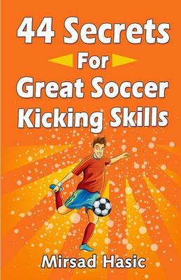 Book cover for 44 Secrets for Great Soccer Kicking Skills