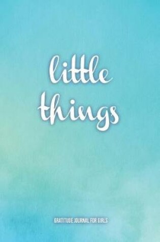 Cover of "Little Things" Gratitude Journal For Girls