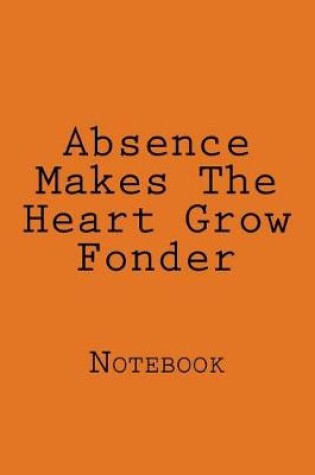 Cover of Absence Makes The Heart Grow Fonder