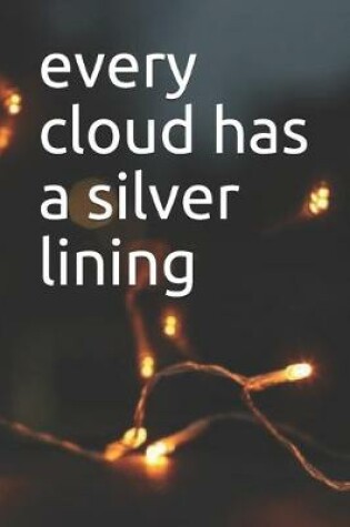 Cover of every cloud has a silver lining