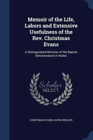 Cover of Memoir of the Life, Labors and Extensive Usefulness of the REV. Christmas Evans