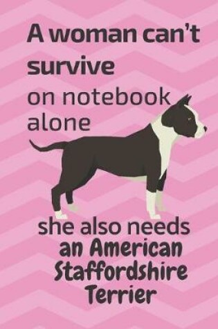 Cover of A woman can't survive on notebook alone she also needs an American Staffordshire Terrier