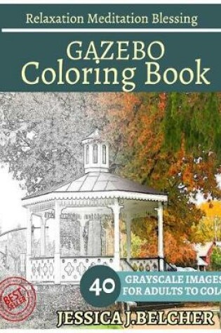 Cover of Gazebo Coloring Book for Adults Relaxation Meditation Blessing