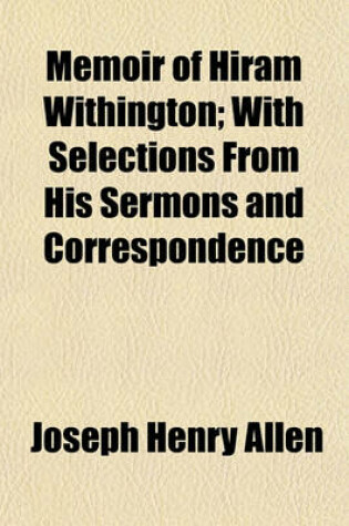 Cover of Memoir of Hiram Withington; With Selections from His Sermons and Correspondence
