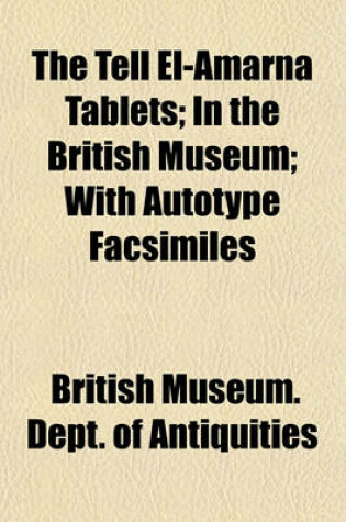 Cover of The Tell El-Amarna Tablets; In the British Museum; With Autotype Facsimiles