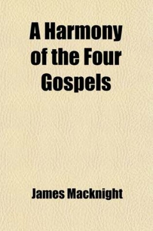 Cover of A Harmony of the Four Gospels (Volume 2); In Which the Natural Order of Each Is Preserved