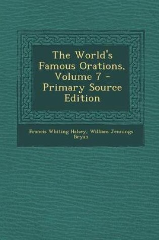 Cover of The World's Famous Orations, Volume 7 - Primary Source Edition