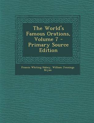 Book cover for The World's Famous Orations, Volume 7 - Primary Source Edition