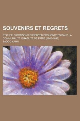 Cover of Souvenirs Et Regrets; Recueil D'Oraisons Fun Bres Prononc Es Dans La Communaut Isra Lite de Paris (1868-1898)