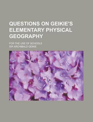 Book cover for Questions on Geikie's Elementary Physical Geography; For the Use of Schools