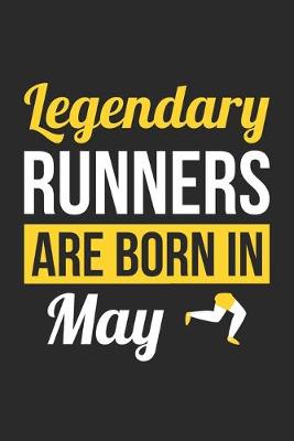 Book cover for Birthday Gift for Runner Diary - Running Notebook - Legendary Runners Are Born In May Journal