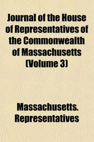 Cover of Journal of the House of Representatives of the Commonwealth of Massachusetts (Volume 3)