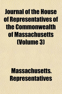 Book cover for Journal of the House of Representatives of the Commonwealth of Massachusetts (Volume 3)