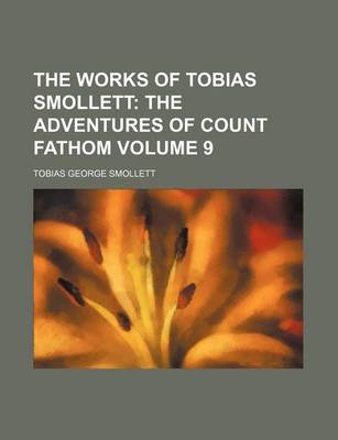 Book cover for The Works of Tobias Smollett; The Adventures of Count Fathom Volume 9