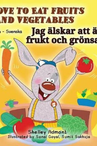 Cover of I Love to Eat Fruits and Vegetables (English Swedish Bilingual Book)