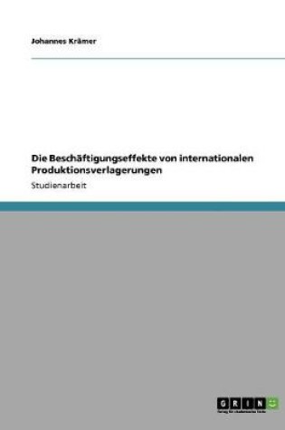 Cover of Die Beschaftigungseffekte von internationalen Produktionsverlagerungen