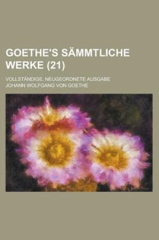 Cover of Goethe's Sammtliche Werke; Vollstandige, Neugeordnete Ausgabe (21)