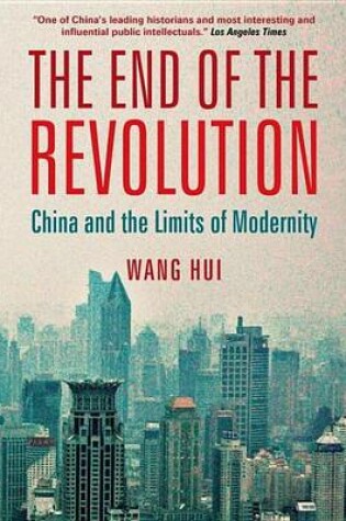 Cover of End of the Revolution, The: China and the Limits of Modernity