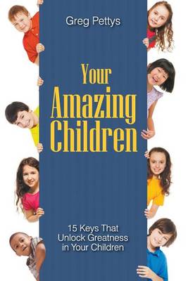 Book cover for Your Amazing Children - 15 Keys That Unlock Greatness in Your Children