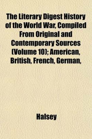Cover of The Literary Digest History of the World War, Compiled from Original and Contemporary Sources (Volume 10); American, British, French, German,
