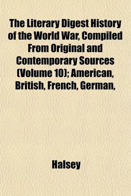 Book cover for The Literary Digest History of the World War, Compiled from Original and Contemporary Sources (Volume 10); American, British, French, German,