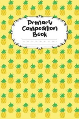 Cover of Pineapple Primary Composition Book