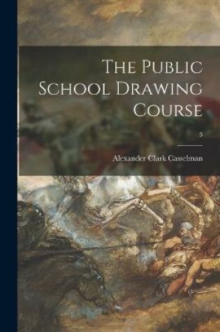 Cover of The Public School Drawing Course [microform]; 3