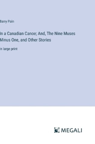 Cover of In a Canadian Canoe; And, The Nine Muses Minus One, and Other Stories
