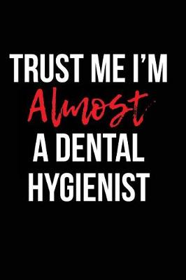 Book cover for Trust Me I'm Almost a Dental Hygienist