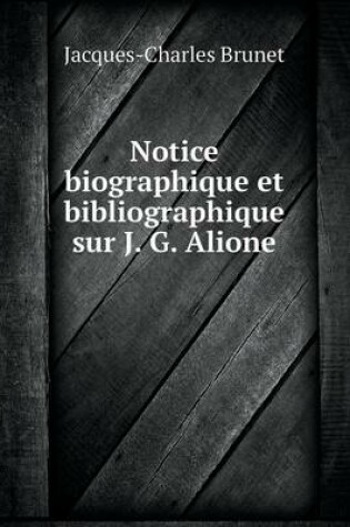 Cover of Notice biographique et bibliographique sur J. G. Alione