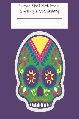 Book cover for Sugar Skull Notebook Spelling & Vocabulary