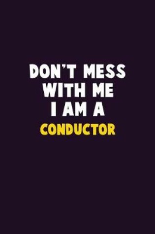 Cover of Don't Mess With Me, I Am A Conductor