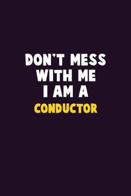 Book cover for Don't Mess With Me, I Am A Conductor