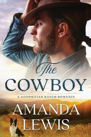 Cover of The Cowboy - A Goodwater Ranch Romance