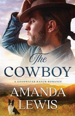 Book cover for The Cowboy - A Goodwater Ranch Romance