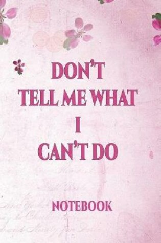 Cover of Don't Tell Me What I Can't Do Notebook