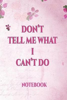 Book cover for Don't Tell Me What I Can't Do Notebook