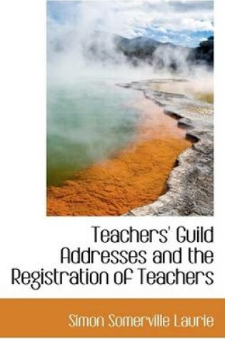 Cover of Teachers' Guild Addresses and the Registration of Teachers