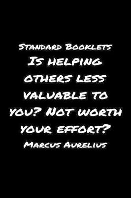 Book cover for Standard Booklets Is Helping Others Less Valuable to You Not Worth Your Effort Marcus Aurelius