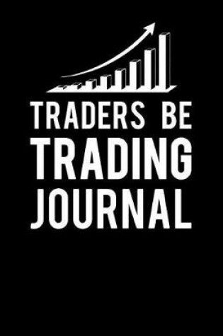 Cover of Traders Be Trading Journal