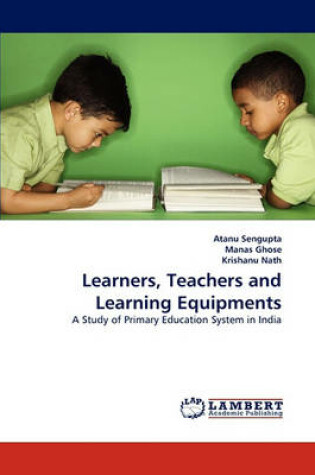 Cover of Learners, Teachers and Learning Equipments