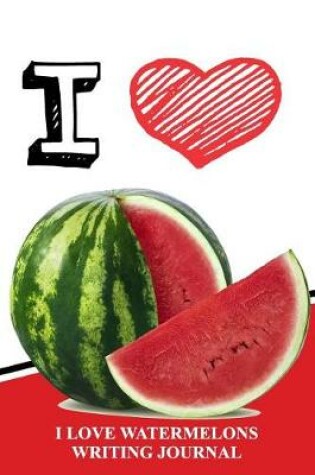 Cover of I Love Watermelon Writing Journal