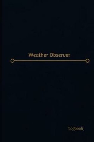 Cover of Weather Observer Log (Logbook, Journal - 120 pages, 6 x 9 inches)