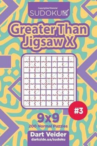 Cover of Sudoku Greater Than Jigsaw X - 200 Normal Puzzles 9x9 (Volume 3)