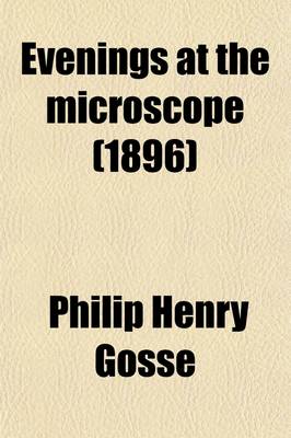 Book cover for Evenings at the Microscope; Or, Researches Among the Munuter Organs and Forms of Animal Life