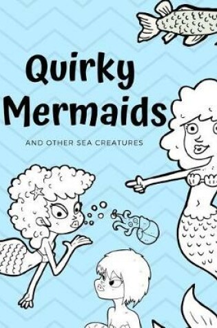 Cover of Quirky Mermaids and Other Sea Creatures